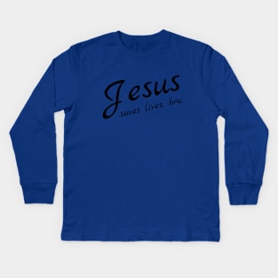 Jesus Saves Lives, Bro Kids Long Sleeve T-Shirt